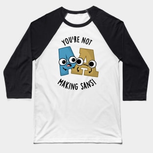 You're Not Making Sans Funny Font Puns Baseball T-Shirt